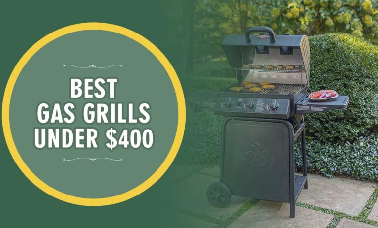 Best Gas Grills Under $400 For 2023 – Reviews & Buying Guide