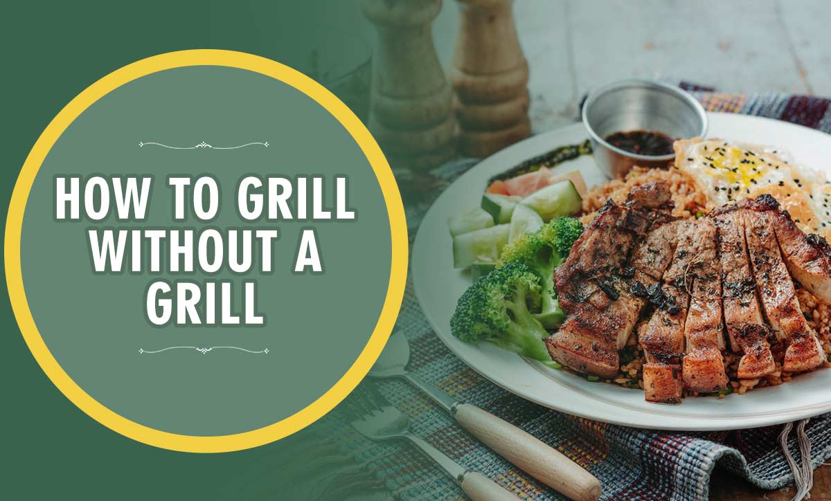 How To Grill Without A Grill