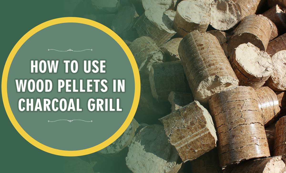 How To Use Wood Pellets In Charcoal Grill