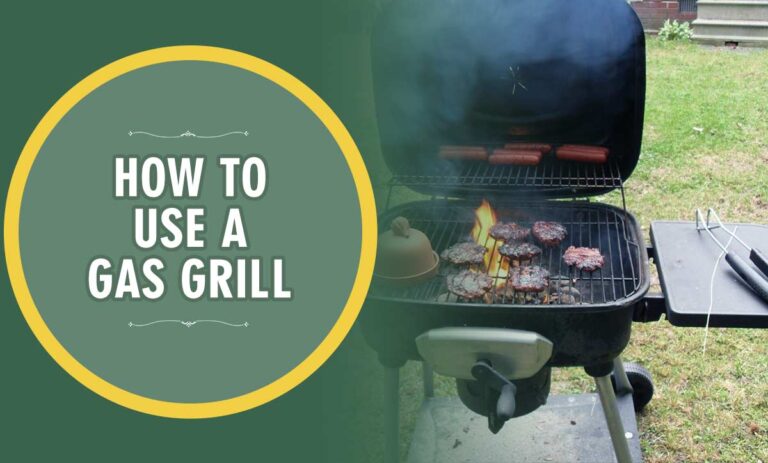 How to Use a Gas Grill [Step By Step Guide]